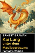 Cover: Kai Lung unter dem Maulbeerbaum: Fantasy-Roman - Uksak E-Books