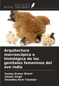 Cover: Arquitectura macrosc&oacute;pica e histol&oacute;gica de los genitales femeninos del ave india - Ediciones Nuestro Conocimiento