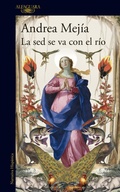 Cover: La sed se va con el rio / Thirst Leaves with the River - Alfaguara