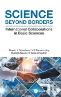 Cover: Science Beyond Borders: International Collaborations In Basic Sciences - World Scientific Publishing Co Pte Ltd