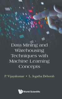 Enlarge image Cover: Data Mining And Warehousing Techniques With Machine Learning Concepts - World Scientific Publishing Co Pte Ltd
