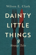 Cover: Dainty Little Things: 9 Strange Tales - Griffington House