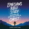 Abbildung von: Ephesians Bible Study: Discovering Your Identity and Purpose in Christ - ZZ