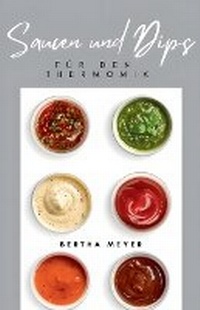 Abbildung von: Saucen und Dips Fuer den Thermomix - Bertha Meyer