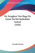 Bild: De Terugkeer Van Hugo De Groot Tot Het Katholieke Geloof (1856) - Kessinger Publishing