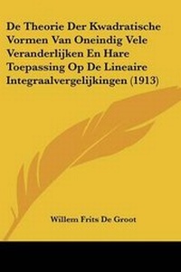Abbildung von: De Theorie Der Kwadratische Vormen Van Oneindig Vele Veranderlijken En Hare Toepassing Op De Lineaire Integraalvergelijkingen (1913) - Kessinger Publishing