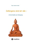 Cover: Gefangene sind wir alle - (wir sind Gefangene unseres eigenen Geistes) - tredition