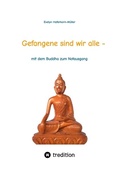 Cover: Gefangene sind wir alle - (wir sind Gefangene unseres eigenen Geistes) - tredition