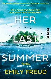 Abbildung von: Her Last Summer - Eine verschwundene Frau. Eine Reise ohne Wiederkehr. - Piper