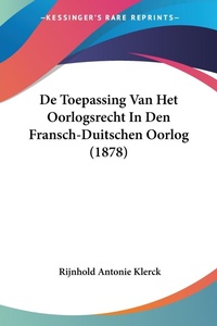Abbildung von: De Toepassing Van Het Oorlogsrecht In Den Fransch-Duitschen Oorlog (1878) - Kessinger Publishing
