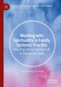 Cover: Working with Spirituality in Family Systemic Practice - Palgrave Macmillan