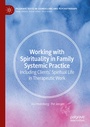 Cover: Working with Spirituality in Family Systemic Practice - Palgrave Macmillan