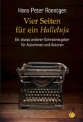 Cover: Vier Seiten f&uuml;r ein Halleluja - ein etwas anderer Schreibratgeber f&uuml;r Autorinnen und Autoren - CharlesVerlag