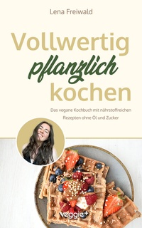 Abbildung von: Vollwertig pflanzlich kochen - Studienscheiss