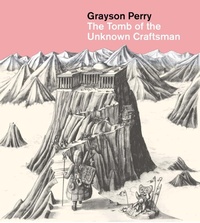 Enlarge image Cover: Grayson Perry: The Tomb of the Unknown Craftsman - British Museum Press