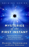 Cover: Mysteries of the First Instant: Illuminating What Science Hasn't Answered about the Inception of Our Universe (Origins, #2) - Daniel Friedmann