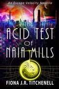 Cover: The Acid Test of Naia Mills (Escape Velocity: Feminist Folktales from Beyond the Stars, #1) - Fiona J.R. Titchenell