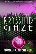 Cover: The Kryssitid Gaze (Escape Velocity: Feminist Folktales from Beyond the Stars, #2) - Fiona J.R. Titchenell