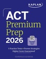 Cover: Act Premium Prep 2026: Includes 5 Full Length Practice Tests, 100s of Practice Questions + 1 Year Access to Online Quizzes and Video Instruction - Kaplan Test Prep