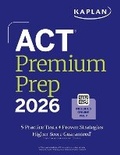 Cover: Act Premium Prep 2026: Includes 5 Full Length Practice Tests, 100s of Practice Questions + 1 Year Access to Online Quizzes and Video Instruction - Kaplan Test Prep