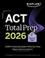 Cover: ACT Total Prep 2026: Includes 6 Full Length Tests, 2,000+ Practice Questions + Online Access to a 500+ Question Bank & Video Tutorials - Kaplan Test Prep