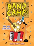 Cover: Band Camp! 4: The Big Audition (Band Camp! #4)(A Little Bee Graphic Novel Series for Kids) - Little Bee Books Inc.