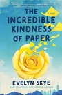 Cover: The Incredible Kindness of Paper - Atria/Emily Bestler Books