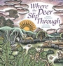 Cover: Where the Deer Slip Through - Beach Lane Books