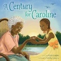 Cover: A Century for Caroline - Denene Millner Books/Simon & Schuster Books for Young Readers