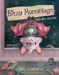 Cover: Bitsy Murcielago, estrella escolar (Bitsy Bat, School Star) - Beach Lane Books