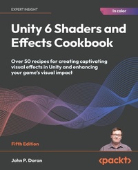 Enlarge image Cover: Unity 6 Shaders and Effects Cookbook - Packt Publishing
