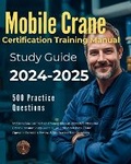 Cover: Mobile Crane Certification Training Manual 2024-2025 All-in-One Crane Operator Study Guide 2024 Certification Prep. Crane Operator Essentials Review & 500 Practice Test Questions - BookVAULT Publishing