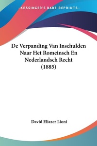 Abbildung von: De Verpanding Van Inschulden Naar Het Romeinsch En Nederlandsch Recht (1885) - Kessinger Publishing