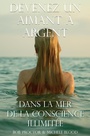 Cover: Devenez Un Aimant À L'argent Dans La Mer De La Conscience Illimitée - Michele Blood
