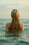 Cover: Devenez Un Aimant &Agrave; L'argent Dans La Mer De La Conscience Illimit&eacute;e - Michele Blood