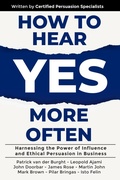 Cover: How to Hear YES More Often : Harnessing the Power of Influence and Ethical Persuasion in Business - Evolve Global Publishing