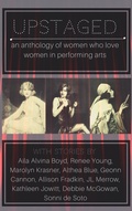 Cover: Upstaged: An Anthology of Queer Women and the Performing Arts - supposed