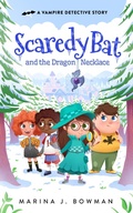 Cover: Scaredy Bat and the Dragon Necklace (Scaredy Bat: A Vampire Detective Series, #7) - Marina J. Bowman