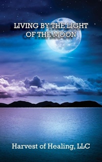 Enlarge image Cover: Living by the Light of the Moon - Harvest of Healing, LLC