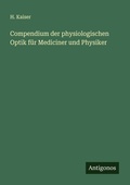 Cover: Compendium der physiologischen Optik f&uuml;r Mediciner und Physiker - Antigonos Verlag