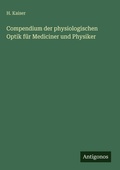 Cover: Compendium der physiologischen Optik fuer Mediciner und Physiker - Antigonos Verlag