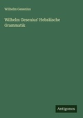 Cover: Wilhelm Gesenius' Hebr&auml;ische Grammatik - Antigonos Verlag