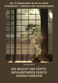 Abbildung von: Die Macht der Düfte:  Wohlbefinden durch  Aromatherapie - tredition