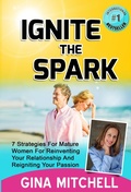 Cover: Ignite The Spark: 7 Strategies For Mature Women For Reinventing Your Relationship and Reigniting Your Passion - Evolve Global Publishing