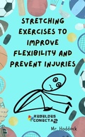 Cover: StreTchinG EXerciseS to ImPRove FleXiBility and PreVent InJurieS - Mr. Haddock