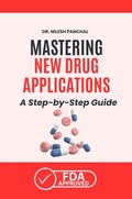 Cover: Mastering New Drug Applications A Step-by-Step Guide (Mastering the FDA Approval Process, #1) - DrMedHealth