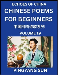 Abbildung von: Chinese Poems for Beginners (Part 19)- Echoes of China Poetry Series, Learn Reading Chinese Poetry and Mandarin Chinese Language and Culture, Easy Lessons, Suitable of HSK Test Preparation - Echoes of China Poetry Series