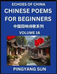 Abbildung von: Chinese Poems for Beginners (Part 16)- Echoes of China Poetry Series, Learn Reading Chinese Poetry and Mandarin Chinese Language and Culture, Easy Lessons, Suitable of HSK Test Preparation - Echoes of China Poetry Series