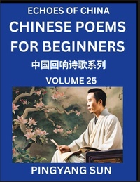 Abbildung von: Chinese Poems for Beginners (Part 25)- Echoes of China Poetry Series, Learn Reading Chinese Poetry and Mandarin Chinese Language and Culture, Easy Lessons, Suitable of HSK Test Preparation - Echoes of China Poetry Series