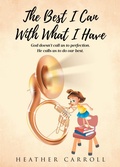 Cover: The Best I Can With What I Have - Covenant Books, Inc.